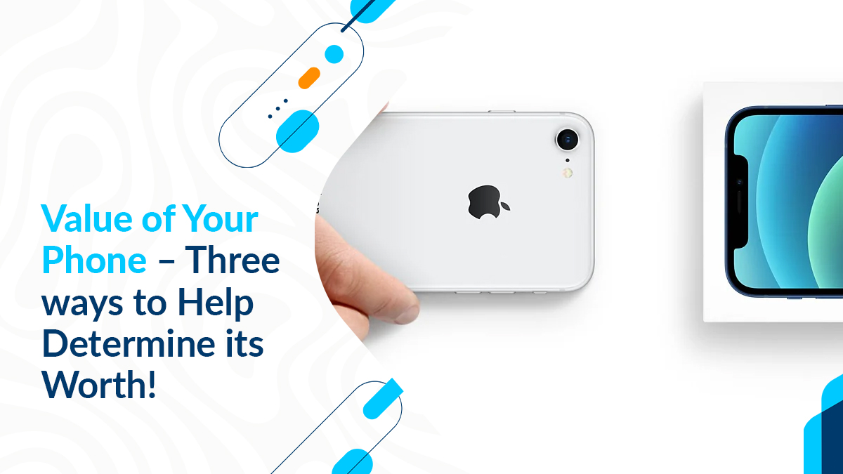 Value of Your Phone – Three ways to Help Determine its Worth!