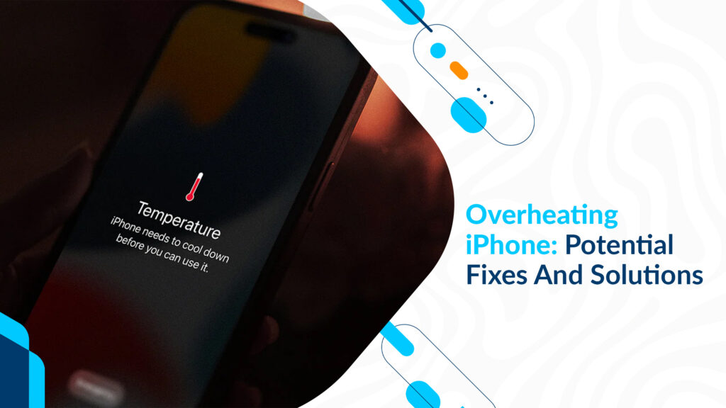 Overheating iPhone: Potential Fixes And Solutions