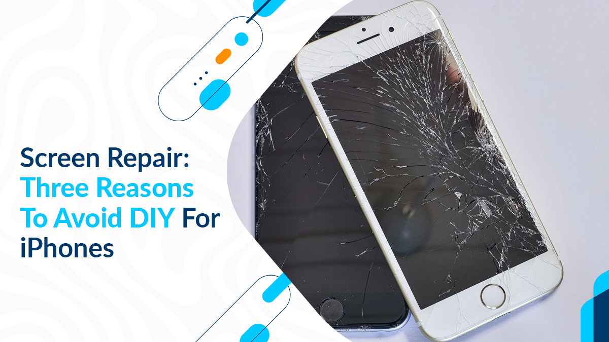 Screen Repair: Three Reasons To Avoid DIY For iPhones