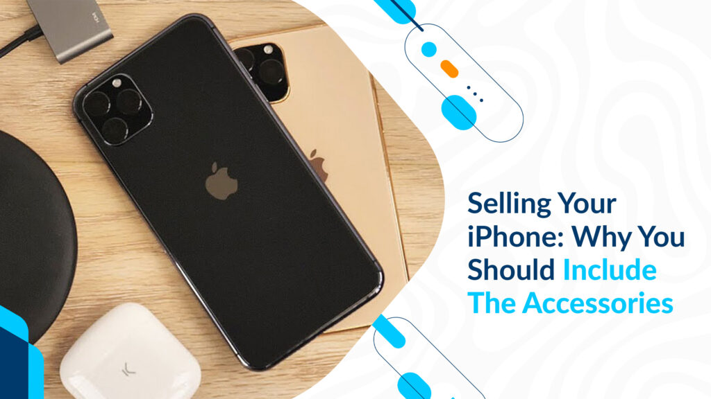 Selling Your iPhone: Why You Should Include The Accessories