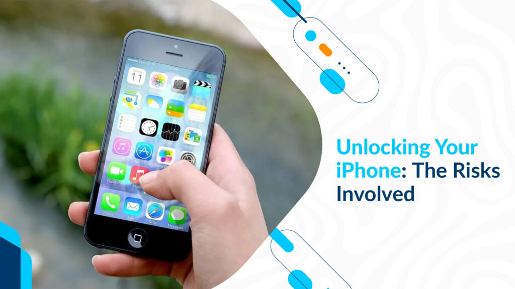 Unlocking Your iPhone: The Risks Involved