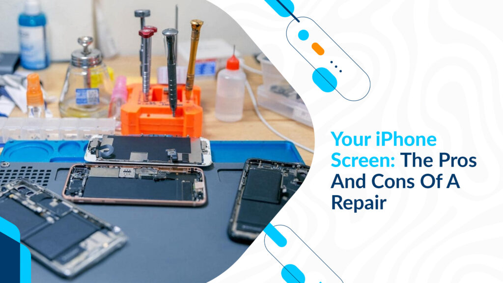 Your iPhone Screen: The Pros And Cons Of A Repair