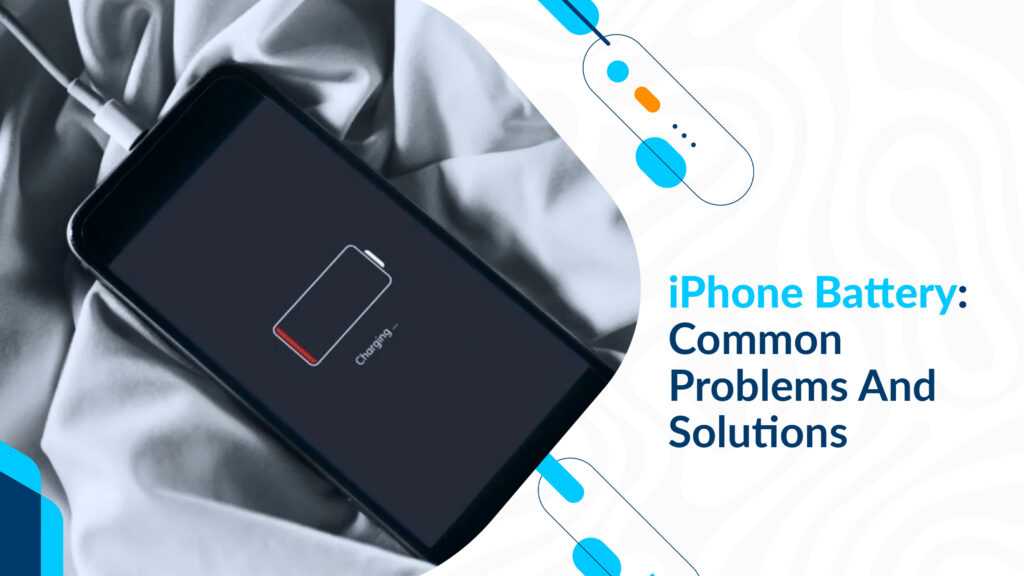 iPhone Battery: Common Problems And Solutions