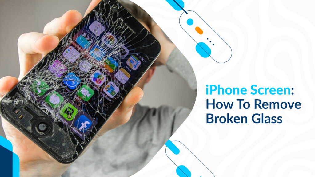 iPhone Screen: How To Remove Broken Glass
