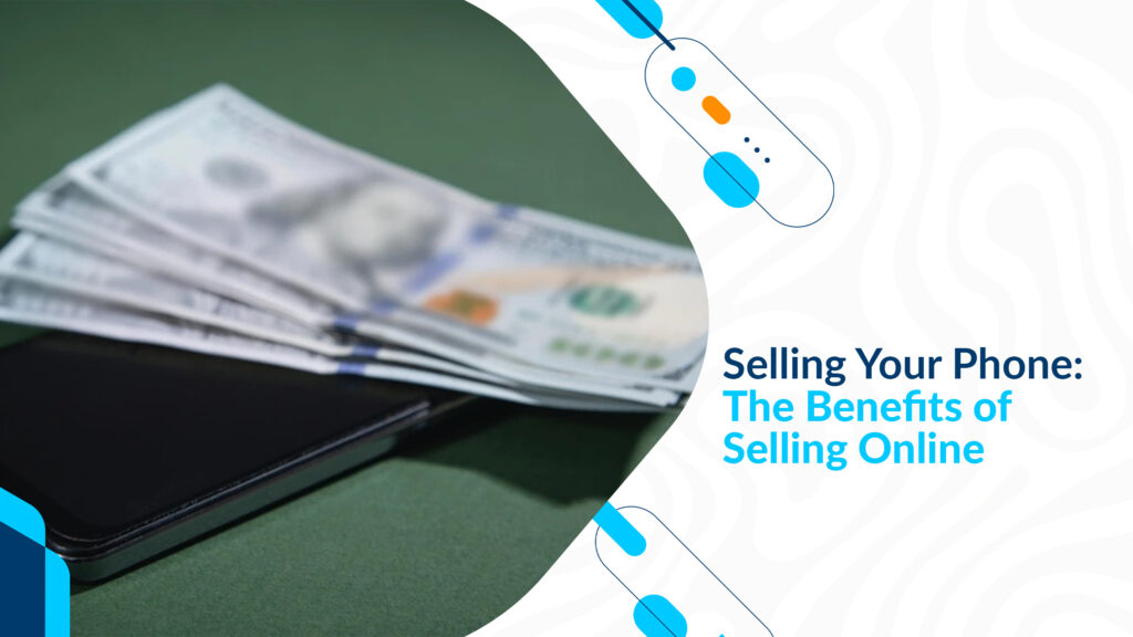 Selling Your Phone: The Benefits of Selling Online
