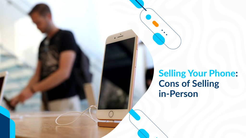 Selling Your Phone: Cons of Selling in-Person
