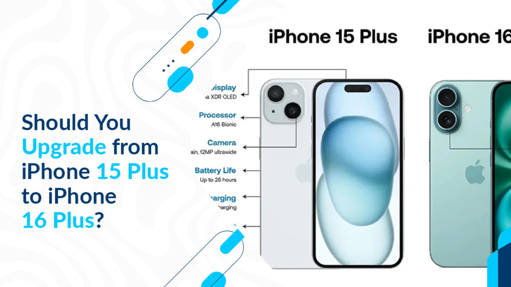 Should You Upgrade from iPhone 15 Plus to iPhone 16 Plus?