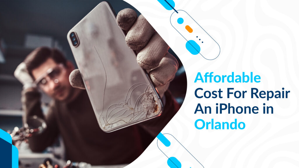 Affordable Cost For Repair An iPhone in Orlando