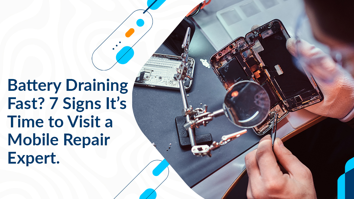 Battery Draining Fast 7 Signs It’s Time to Visit a Mobile Repair Expert