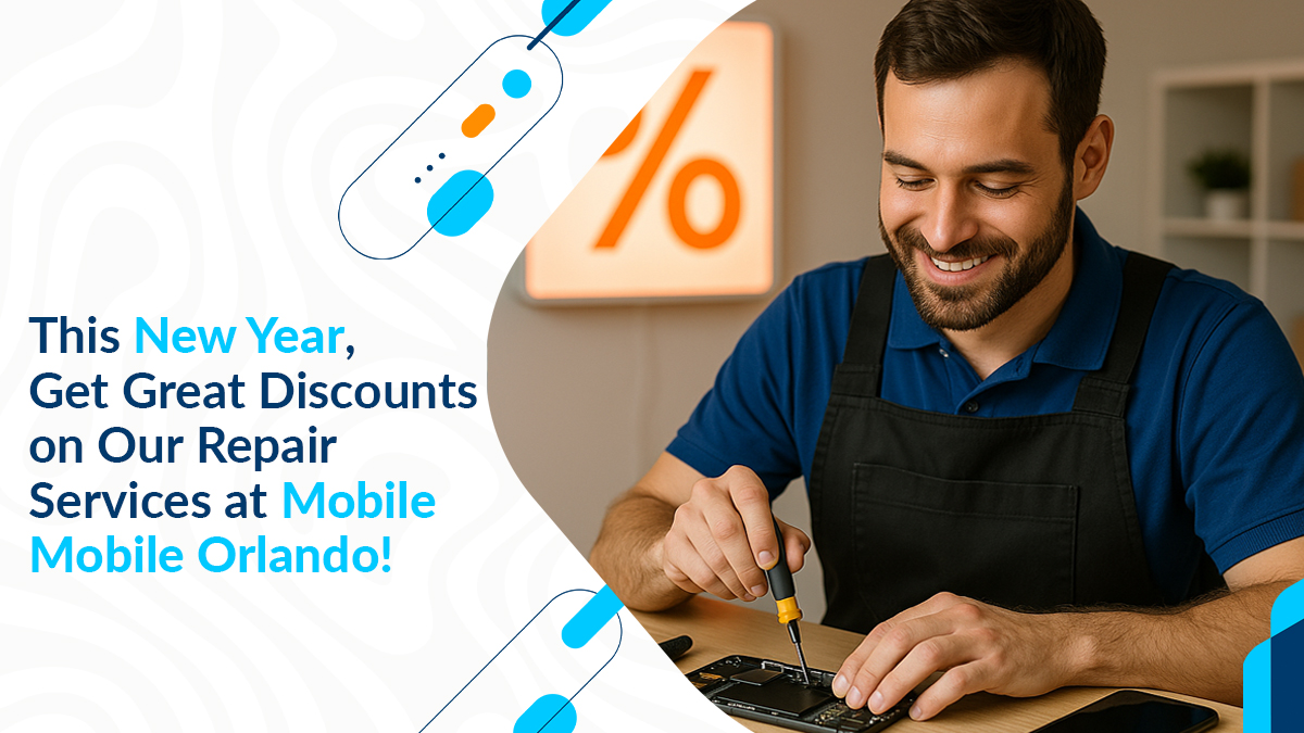 This New Year, Get Great Discounts on Our Repair Services at Mobile Mobile Orlando!