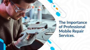 The Importance of professional mobile repair